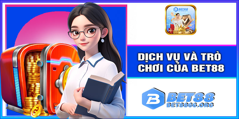 Các dịch vụ và trò chơi của BET88