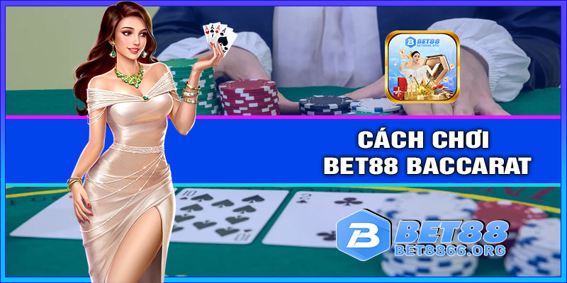 Cách chơi BET88 baccarat