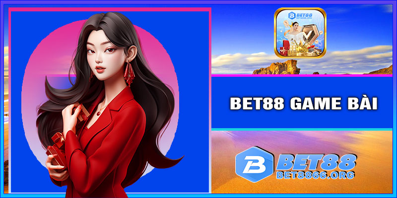 BET88 Game Bài - Game bài đối kháng đổi tiền thật