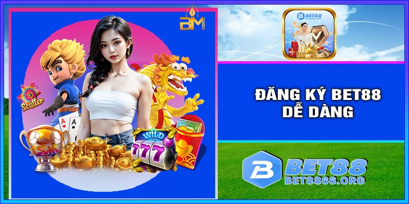 Các Bước Đăng Ký BET88 Dễ Dàng