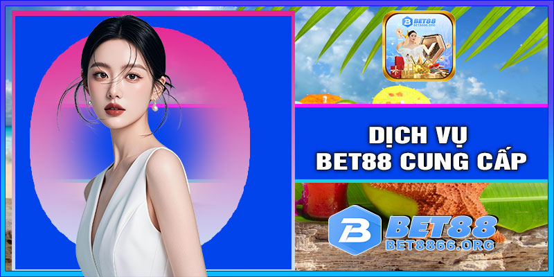 Các dịch vụ chính mà BET88 cung cấp